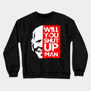 biden shut up man Crewneck Sweatshirt